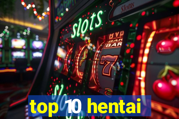 top 10 hentai